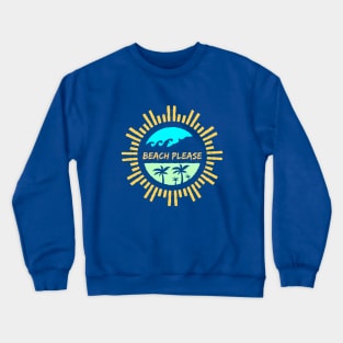 Beach Please rad Crewneck Sweatshirt